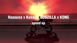 Hassuna x Kenan - GODZILLA x KONG (speed up) [tiktok version]