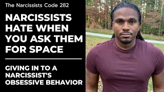 TNC282- Narcissist hate when you ask them for space. they think you are trying to replace them