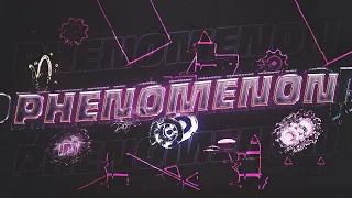 PHENOMENON (Full Layout) - By Me, Rallow and More [Geometry Dash 2.11]
