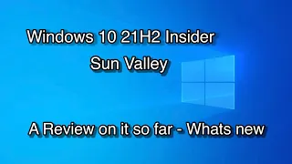 A Review On Windows 10 21H2 (Sun Valley) So Far