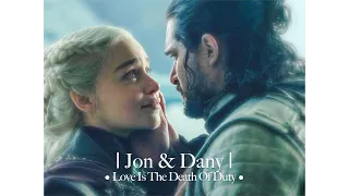 Jon Snow & Daenerys Targaryen • Love Is The Death of Duty • (Game Of Thrones)