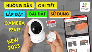 Hướng dẫn lắp đặt và cài đặt camera wifi Ezviz C6N C6CN chi tiết | Cách sử dụng camera C6N C6CN