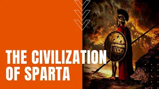 The Civilization of Sparta: Agoge Training, Spartan Warriors and Women