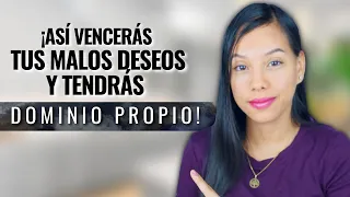 Cómo vencer los Deseos de la Carne y tener Dominio Propio -7 Pasos | Sarah Yuritza