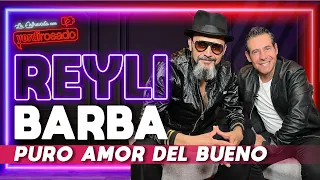 REYLI BARBA, puro AMOR DEL BUENO | La entrevista con Yordi Rosado