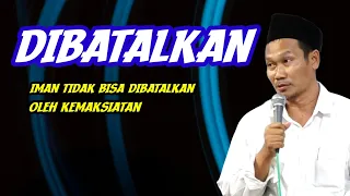 GUS BAHA. IMAN TIDAK BISA DIBATALKAN OLEH KEMAKSIATAN.