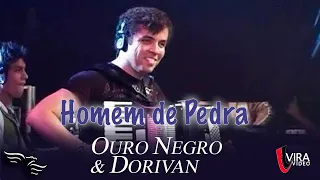 Homem de Pedra - OURO NEGRO E DORIVAN