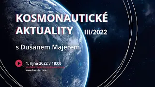 Kosmonautické aktuality III/2022 s Dušanem Majerem