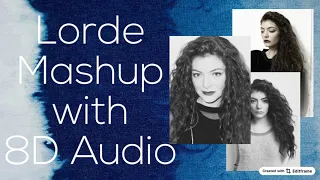 Lorde Mashup with 8D Audio ( Listen with Headphones)