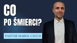 "Co po śmierci?" Pastor Marek Czech