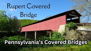 Rupert Covered Bridge ~ Pennsylvania's Covered Bridges