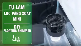 DIY Surface Skimmer for aquarium | Floating Skimmer mini | Chế lọc váng xoay mini | LEE DiY