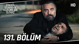 Eşkıya Dünyaya Hükümdar Olmaz 131. Bölüm | HD İZLE