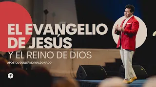 El Evangelio de Jesús y El Reino de Dios (Sermón) | Guillermo Maldonado