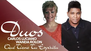 Carlos Luciano | Que Tiene Tu Espiritu | Duo  Wanda Rolon