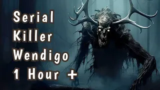 Wendigo A Cannibal Serial Killer Horror Story (1 Hour + )