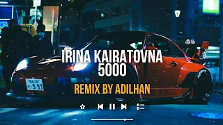 Ирина Кайратовна - 5000 (ADILHAN Remix)