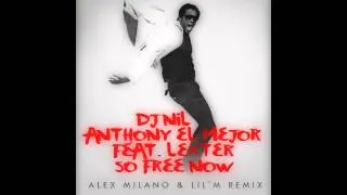 Dj Nil & Anthony El Mejor feat. Lexter - So Free Now (Alex Milano & Lil'M aka UGROZA Remix)