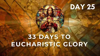 33 Days To Eucharistic Glory. Day 25. 22-05-2024