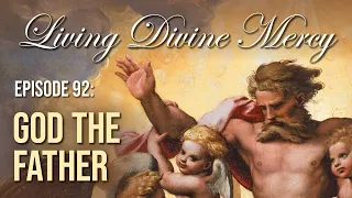 Who is God the Father? - Living Divine Mercy TV Show (EWTN) Ep.92 with Fr. Chris Alar