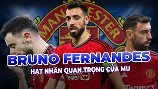 BRUNO FERNANDES - HẠT NHÂN QUAN TRỌNG CỦA MU