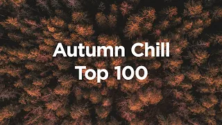 Autumn Chill Vibes 🍁 Top 100 Chillout Songs to Relax