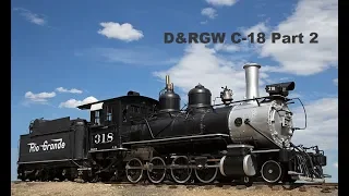 D&RGW C 18 #318 Part 2