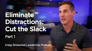 Eliminate Distractions: Cut the Slack, Part 1 - Craig Groeschel Leadership Podcast