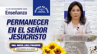 Enseñanza: Permanecer en el Señor Jesucristo, 15 de noviembre de 2020, Hna. María Luisa Piraquive