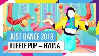 BUBBLE POP – HYUNA  | JUST DANCE 2018