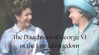 The Daughters of George VI of the United Kingdom