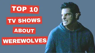 Top 10 TV Shows About Werewolves