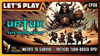 Urtuk: The Desolation | EP06 - Full Release | Let's Play | Mutate to SurviveTactical Turn-Based RPG!