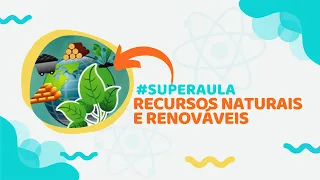 RECURSOS NATURAIS - Renováveis e Não renováveis | Ciências #superaula 2ep.