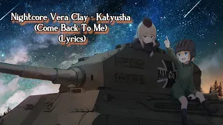 Nightcore Vera Clay - Katyusha (Come Back To Me) (Lyrics)