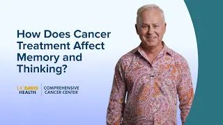 How Can Cancer Treatment Affect My Thinking and Memory? - UC Davis Comprehensive Cancer Center