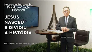 JESUS NASCEU E DIVIDIU A HISTÓRIA | Programa Falando ao Coração | PR. Gentil R. Oliveira.