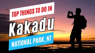 Top Things to Do in KAKADU NATIONAL PARK, NT, Australia in 2024 | Travel Guide & Checklist