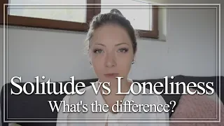 Solitude vs Loneliness - What's the difference?