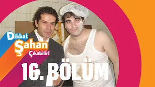 Dikkat Şahan Çıkabilir - 16. Bölüm