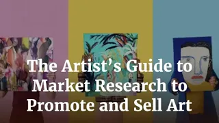 The Artist's Guide to Market Research to Promote and Sell Art