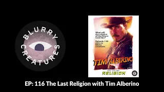 EP: 116 The Last Religion with Tim Alberino - Blurry Creatures