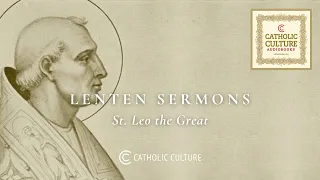 Pope St. Leo the Great - Three Lenten Sermons | Catholic Culture Audiobooks