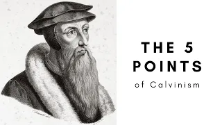 The 5 Points of Calvinism EXPLAINED (TULIP)
