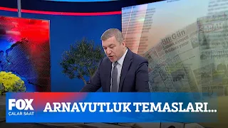 Arnavutluk temasları... 18 Ocak 2022 İsmail Küçükkaya ile Çalar Saat