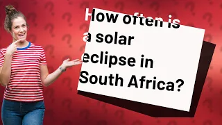 How often is a solar eclipse in South Africa?