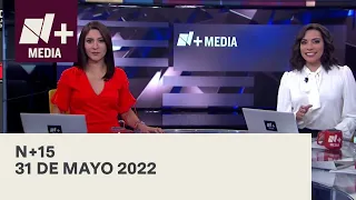 N+15 - Programa Completo: 31 de mayo 2022