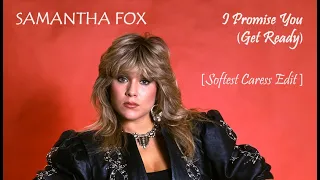 Samantha Fox - I Promise You (Get Ready) [Softest Caress Edit]