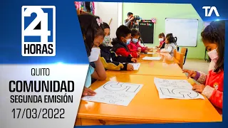 Noticias Quito : Noticiero 24 Horas 17/03/2022 (De la Comunidad - Segunda Emisión)