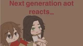 New gen aot reacts… //no part 2// //short like Levi//